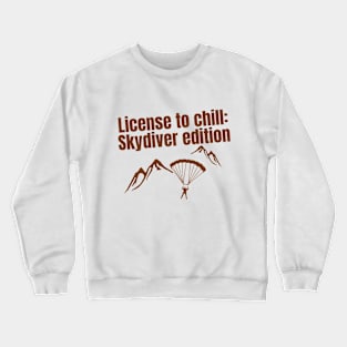 License to chill: Skydiver edition quote for Skydiving fans Crewneck Sweatshirt